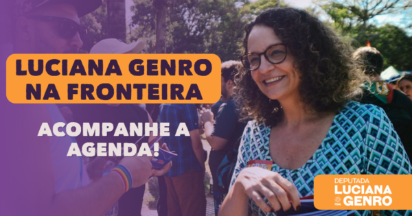 Luciana Genro cumpre agendas na região da fronteira nesta quinta e sexta-feira (2 e 3/12)