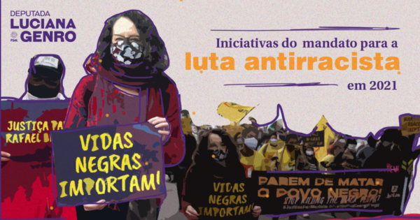 Retrospectiva: atuação de Luciana Genro em defesa da luta antirracista em 2021