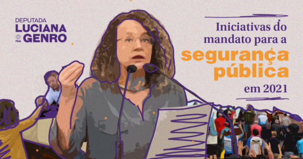 Retrospectiva 2021: iniciativas de Luciana Genro para a segurança pública