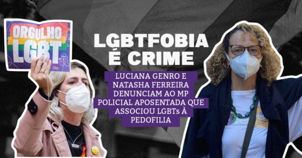 LGBTFOBIA: Luciana Genro denuncia ao MP policial aposentada que associou população LGBT à pedofilia em programa de rádio