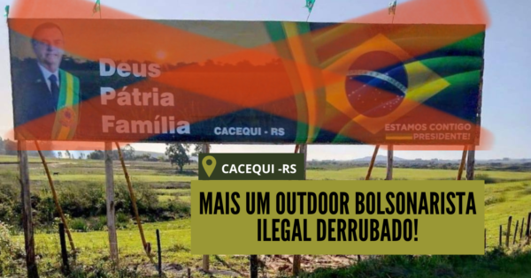 Mais um outdoor bolsonarista ilegal é derrubado por Luciana Genro e Fernanda Melchionna, em Cacequi