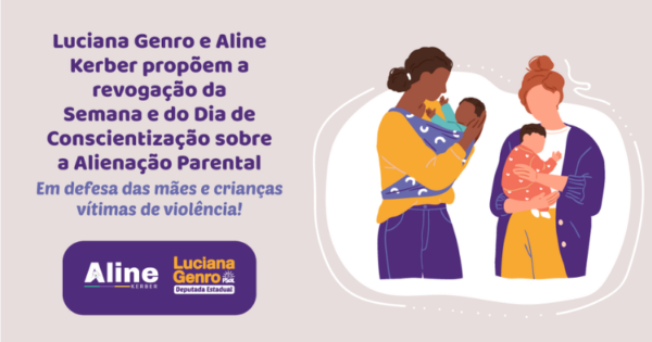 Luciana Genro e Aline Kerber propõem revogação de Dia e Semana da Conscientização sobre a Alienação Parental