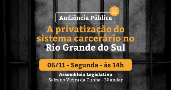 Audiência Pública no dia 6/11 debaterá privatização do sistema carcerário no RS