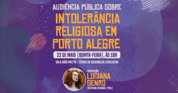 Assembleia Legislativa debate intolerância religiosa em Porto Alegre em audiência pública proposta por Luciana Genro