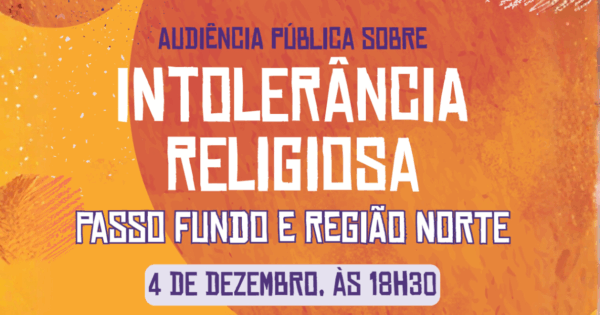Passo Fundo e região Norte entram no roteiro de audiências públicas sobre intolerância religiosa