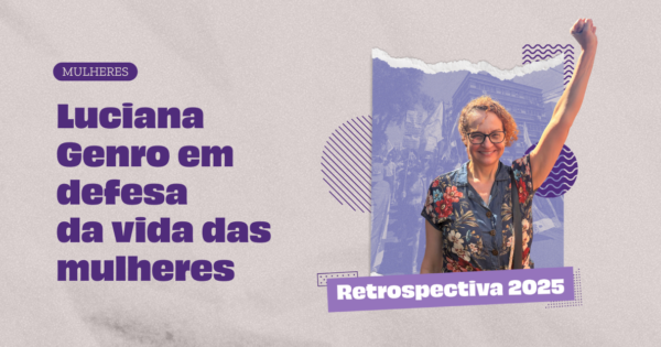 Luciana Genro na luta em defesa da vida das mulheres