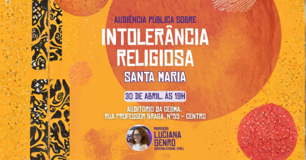 Luciana Genro retoma ciclo de audiências públicas contra o racismo religioso no RS com encontro em Santa Maria